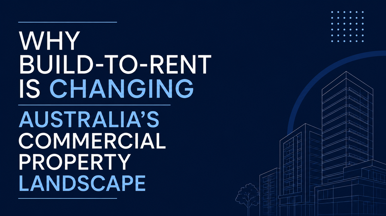 Why Build-to-Rent Is Changing Australia’s Commercial Property Landscape